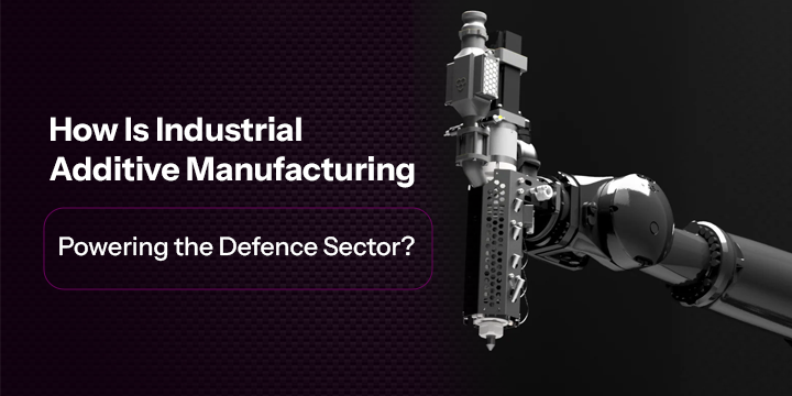 How Is Industrial Additive Manufacturing Powering the Defence Sector?