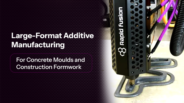 Large-Format Additive Manufacturing for Concrete Moulds and Construction Formwork