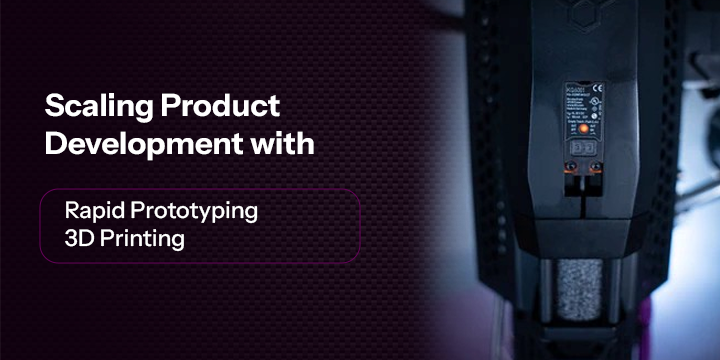 Scaling Product Development with Rapid Prototyping 3D Printing