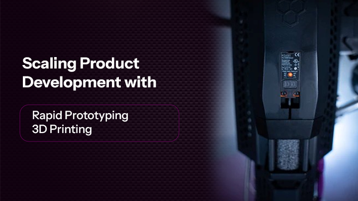 Scaling Product Development with Rapid Prototyping 3D Printing