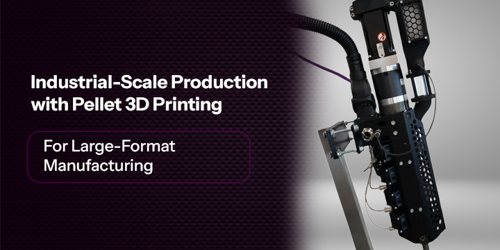 Industrial-Scale Production with Pellet 3D Printing for Large-Format Manufacturing