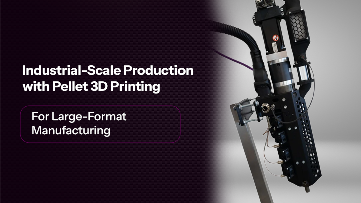 Industrial-Scale Production with Pellet 3D Printing for Large-Format Manufacturing