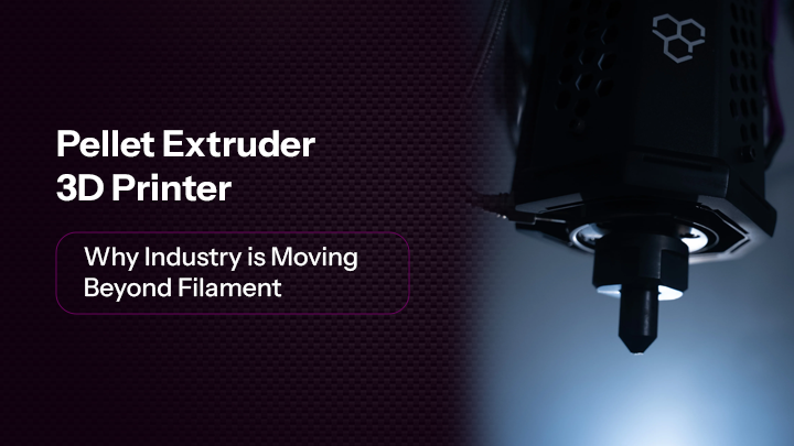 Pellet Extruder 3D Printer: Why Industry is Moving Beyond Filament