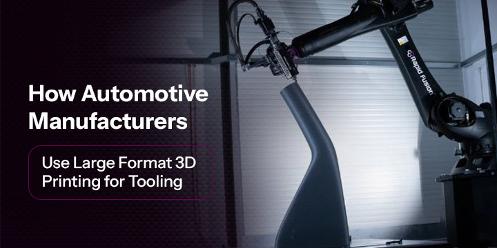 How Automotive Manufacturers Use Large Format 3D Printing for Tooling