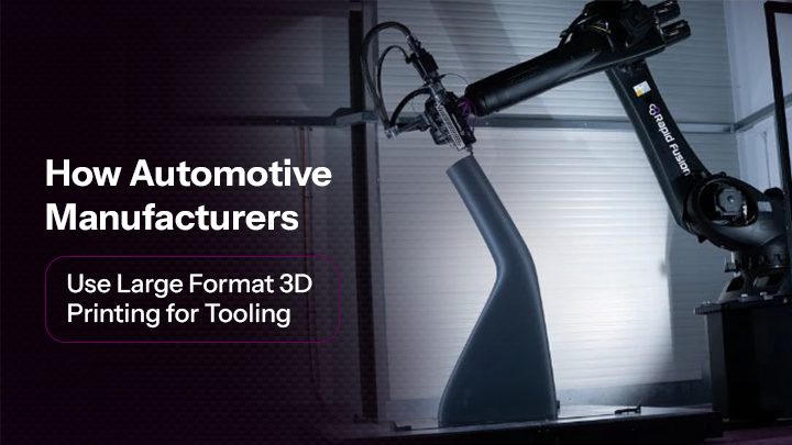How Automotive Manufacturers Use Large Format 3D Printing for Tooling