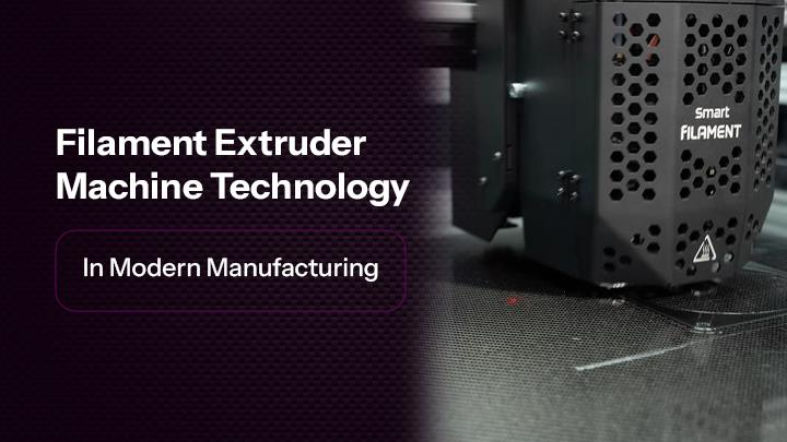 Filament Extruder Machine Technology in Modern Manufacturing