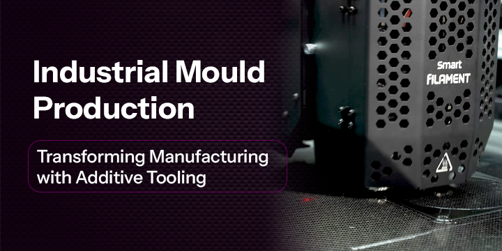 Industrial Mould Production: Transforming Manufacturing with Additive Tooling