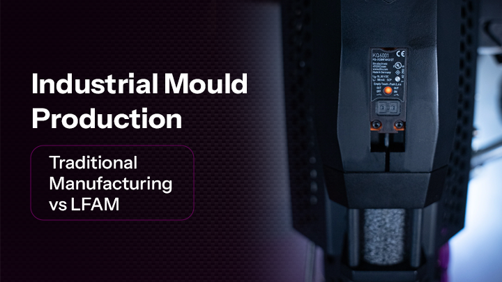 Industrial Mould Production: Traditional Manufacturing vs LFAM