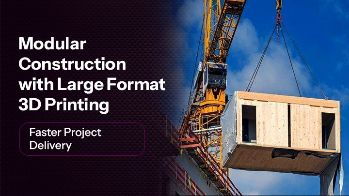 Modular Construction with Large Format 3D Printing: Faster Project Delivery
