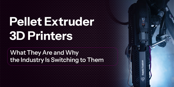Pellet Extruder 3D Printers: What They Are and Why the Industry Is Switching to Them