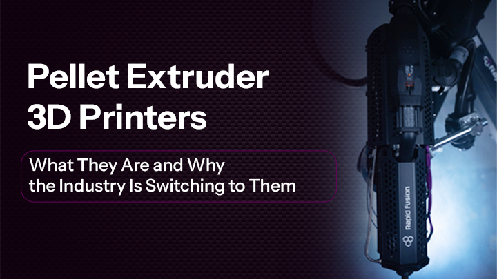 Pellet Extruder 3D Printers: What They Are and Why the Industry Is Switching to Them