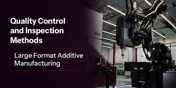 Quality Control and Inspection Methods For LFAM: Industrial Additive Manufacturing