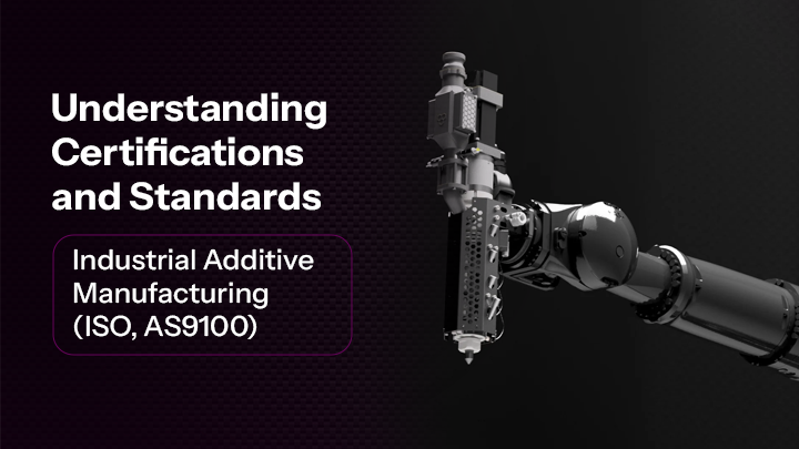 Understanding Certifications and Standards in Industrial Additive Manufacturing (ISO, AS9100) 