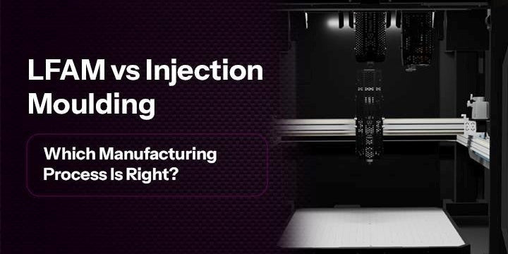 LFAM vs Injection Moulding: Which Manufacturing Process Is Right?