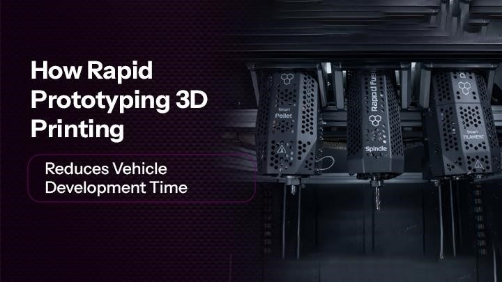 How Rapid Prototyping 3D Printing Reduces Vehicle Development Time