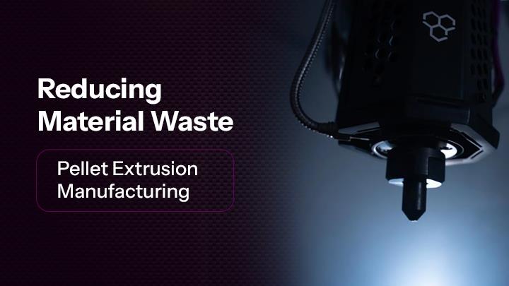 Reducing Material Waste with Pellet Extrusion Manufacturing