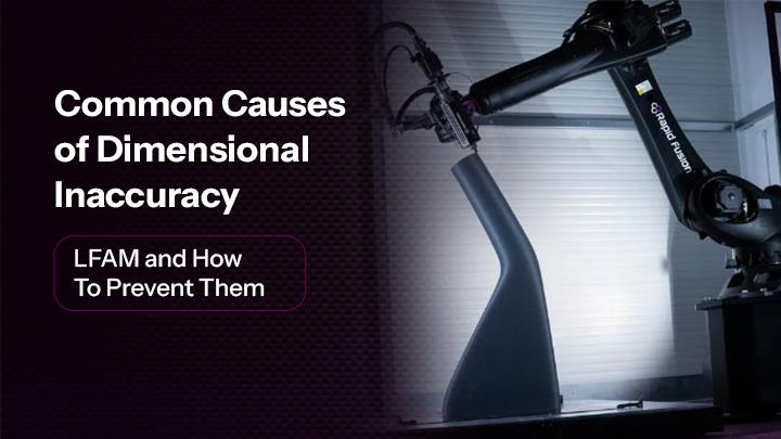 Common Causes of Dimensional Inaccuracy in LFAM and How to Prevent Them