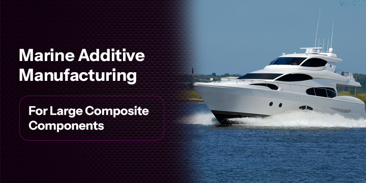 Marine Additive Manufacturing for Large Composite Components