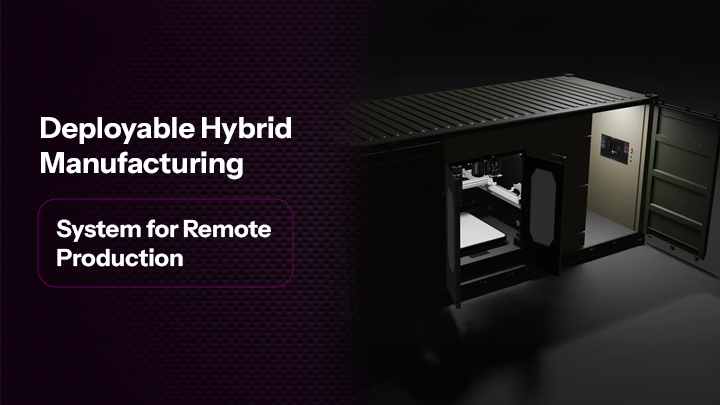 Deployable Hybrid Manufacturing System for Remote Production