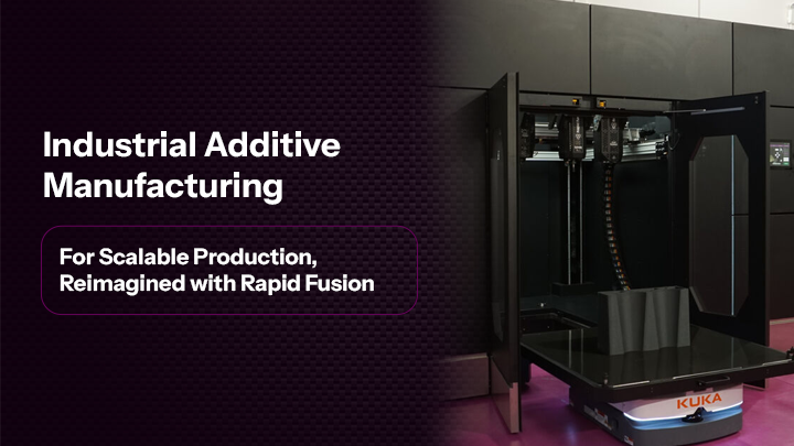 Industrial Additive Manufacturing for Scalable Production, Reimagined with Rapid Fusion