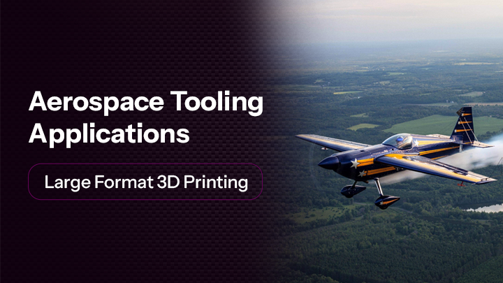 Aerospace Tooling Applications with Large Format 3D Printing